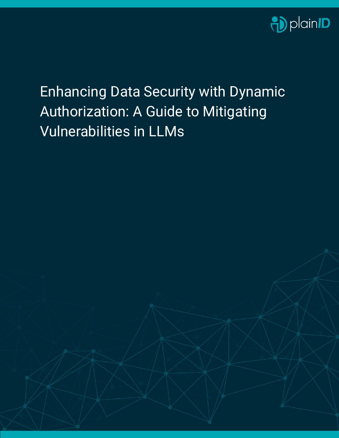 AI Whitpaper - Enhancing Data Security with Dynamic Authorization A Guide to Mitigating Vulnerabilities in LLMs